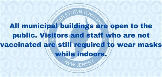 All municipal buildings are open to the public. Visitors and staff who are not vaccinated are still required to wear masks while indoors.