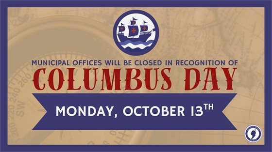 Municipal offices will be closed on Monday, 10/13 in recognition of Columbus Day.