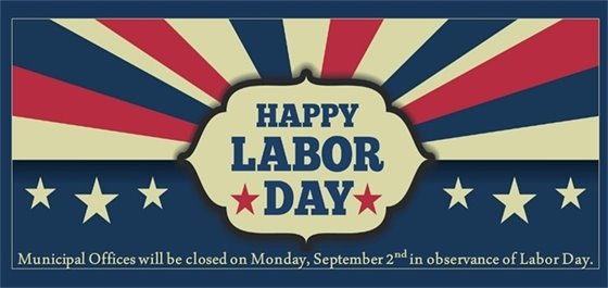 Happy Labor Day- Municipal Offices closed 9/2