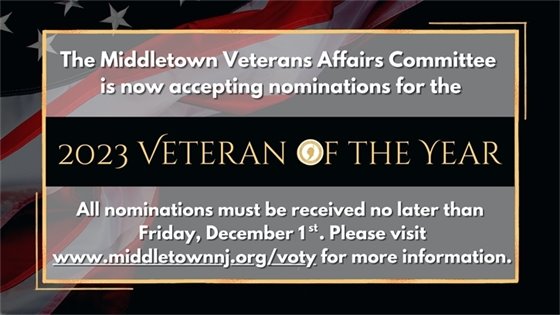 The Middletown Veterans Affairs Committee is now accepting nominations for the 2023 Veteran of the Year Award. All nominations must be received no later than Friday, 12/1. Please visit middletownnj.org/voty for more information.