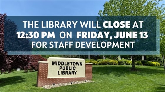 The MTPL will close at 12:30 PM on Friday, 6/13 for staff development.