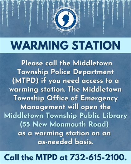 Please call the Middletown Township Police Department (MTPD) if you need access to a warming station. The Middletown Township Office of Emergency Management will open the Middletown Township Public Library (55 New Monmouth Road) as a warming station on an  as-needed basis.