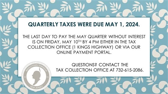 Quarterly taxes were due May 1, 2024. The last day to pay without interest is May 10, 2024. Any payment received after 4:00 PM on Friday, 5/10 either in the Tax Collection Office (1 Kings Highway) or via our online payment portal will accrue interest from the statutory due date of Wednesday, 5/1.