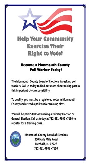 Become a Monmouth County Poll Worker! Call 732-431-7802 x7150 for information.