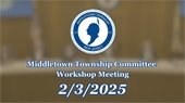 Middletown Township Committee Workshop Meeting: 2/3/2025