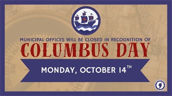 Municipal offices will be closed on Monday, 10/14 in recognition of Columbus Day.