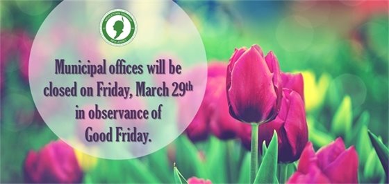 Municipal offices will be closed on Friday, 3/29 in observance of Good Friday.