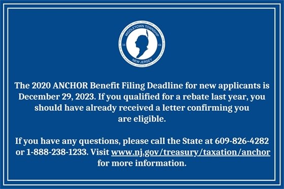 The 2020 ANCHOR Benefit Filing Deadline for new applicants is December 29, 2023. If you qualified for a rebate last year, you should have already received a letter confirming you  are eligible. If you have any questions, please call the State at 609-826-4282  or 1-888-238-1233. Visit www.nj.gov/treasury/taxation/anchor for more information.