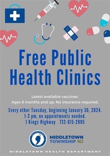 Free Public Health Clinics: Latest available vaccines. Ages 6 months and up. No insurance required. Every other Tuesday, beginning January 30, 2024. 1-3 pm, no appointments needed. 1 Kings Highway, 732-615-2095
