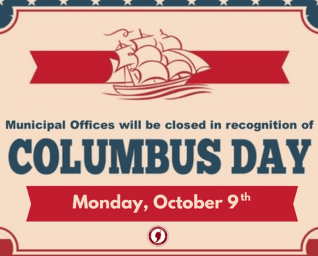 Municipal offices will be closed on Monday, 10/9 in recognition of Columbus Day.