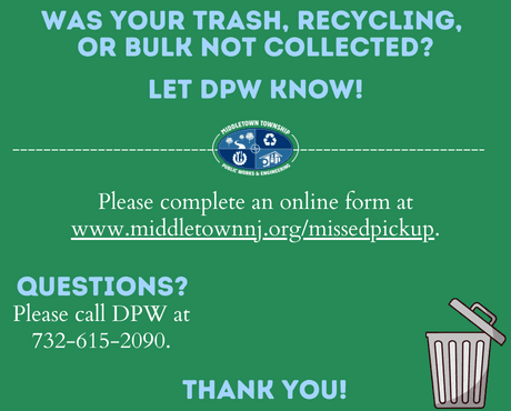 Report your missed trash, recycling, or bulk collection at www.middletownnj.org/missedpickup.