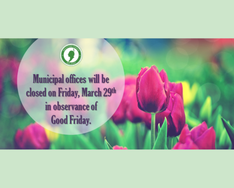 Municipal offices will be closed on Friday, 3/29 in observance of Good Friday.