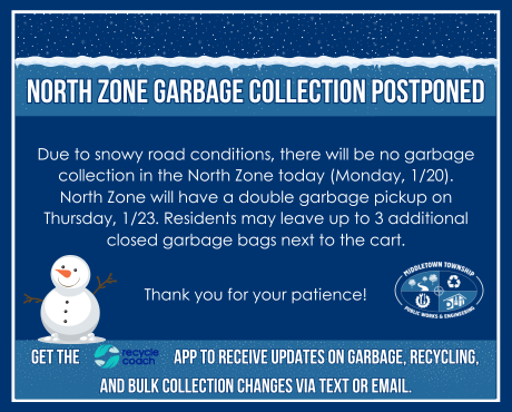 Due to snowy road conditions, there will be no garbage collection in the North Zone on Mon., 1/20.