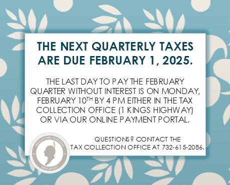 The next quarterly taxes are due Sat., 2/1. Last day to pay without interest is Mon., 2/10 by 4 PM.