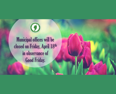 Municipal offices will be closed on Friday, 4/18 in observance of Good Friday.